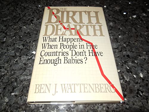 Stock image for The Birth Dearth: What Happens When People in Free Countries Don't Have Enough Babies? for sale by Front Cover Books