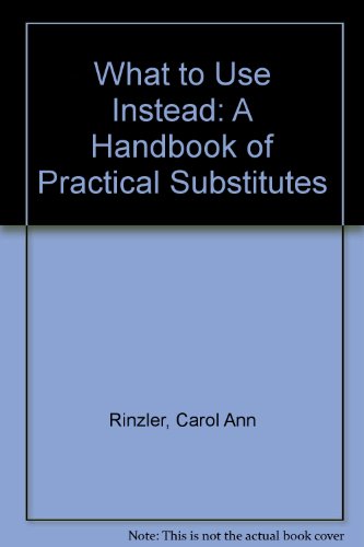 Imagen de archivo de What to Use Instead: A Handbook of Practical Substitutes a la venta por Wonder Book