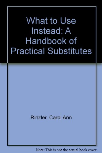 Stock image for What to Use Instead: A Handbook of Practical Substitutes for sale by Wonder Book