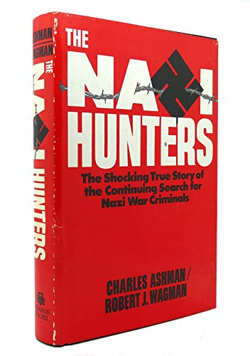 Nazi Hunters: Behind the Worldwide Search for Nazi War Criminals (9780886873578) by Ashman, Charles R.; Wagman, Robert J.