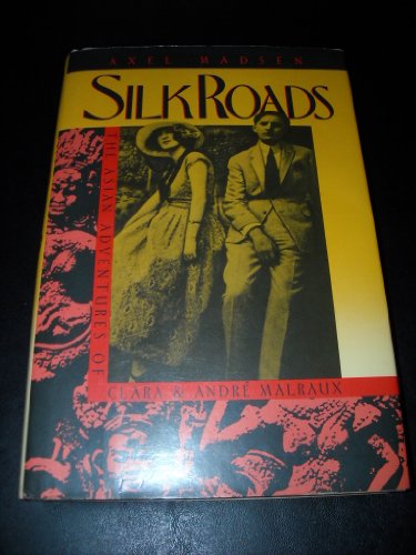 Stock image for Silk Roads : The Asian Adventures of Andre and Clara Malraux for sale by Better World Books: West