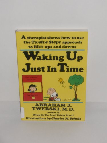 Stock image for Waking Up Just in Time (A Therapist Shows How to use the Twelve Steps approach to life's ups and downs) for sale by Best Books And Antiques