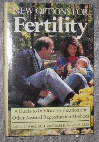 Stock image for New Options for Fertility: A Guide to in Vitro Fertilization and Other Assisted Reproduction Methods for sale by Wonder Book