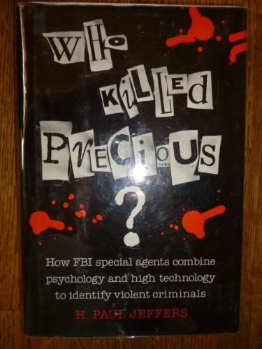 Who Killed Precious?: How FBI Special Agents Combine High Technology and Psychology to Identify Violent Criminals (9780886875381) by Jeffers, H. P.