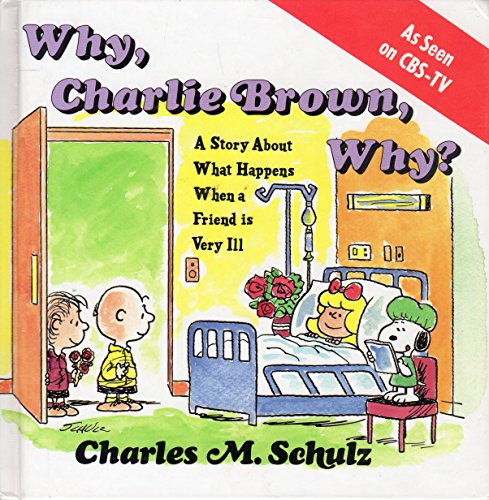 Stock image for Why, Charlie Brown, Why?: A Story about What Happens When a Friend is Very Ill for sale by ThriftBooks-Dallas