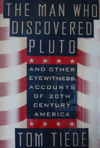 Imagen de archivo de The Man Who Discovered Pluto: And Other Eyewitness Accounts of 20th Century America a la venta por The Book Eater