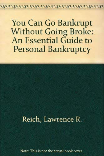 Beispielbild fr You Can Go Bankrupt Without Going Broke: An Essential Guide to Personal Bankruptcy zum Verkauf von dsmbooks