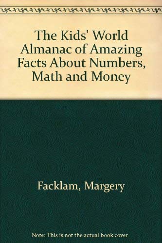 9780886876357: The Kids' World Almanac of Amazing Facts About Numbers, Math and Money