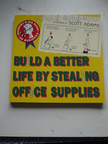 Beispielbild fr Build a Better Life by Stealing Office Supplies : Dogbert's Big Book of Business zum Verkauf von Better World Books