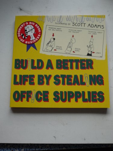 Stock image for Build A Better Life By Stealing Office Supplies; Dogbert's Big Book of Business for sale by Alf Books