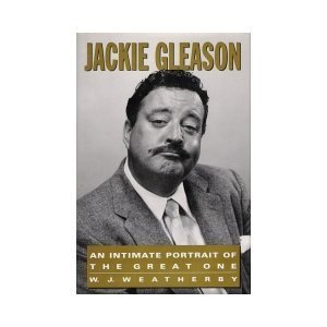 Imagen de archivo de Jackie Gleason : An Intimate Portrait of the Great One a la venta por Better World Books