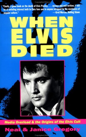 When Elvis Died: Media Overload and the Origins of the Elvis Cult (9780886876630) by Gregory, Neal; Gregory, Janice