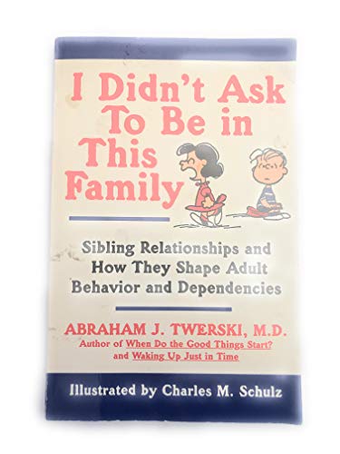 Stock image for I Didn't Ask to Be in This Family: Sibling Relationships and How They Shape Adult Behavior and Dependencies for sale by Front Cover Books