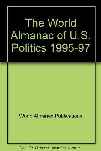 Stock image for The World Almanac of U.S. Politics 1995-97 for sale by Wonder Book