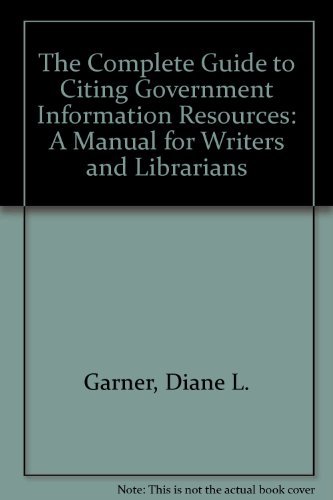 Imagen de archivo de The Complete Guide to Citing Government Information Resources : A Manual for Writers and Librarians a la venta por Better World Books