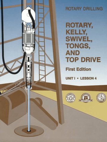 Imagen de archivo de Rotary, Kelly, Swivel, Tongs, and Top Drive Unit 1, Lesson 4(Rotary Drilling Series) (Rotary Drilling Series, Unit 1, Lesson 4) a la venta por HPB-Red