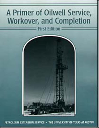 Imagen de archivo de A Primer of Oilwell Service, Workover, and Completion a la venta por Zoom Books Company