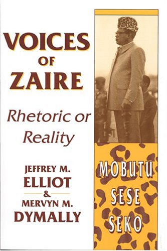 Voices of Zaire: Rhetoric or Reality (9780887020452) by Elliot, Jeffrey M.; Dymally, Mervyn M.; Mobutu Sese Seko