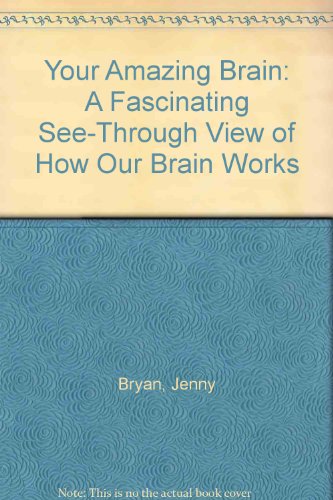 Beispielbild für Your Amazing Brain: A Fascinating See-Through View of How Our Brain Works zum Verkauf von WorldofBooks