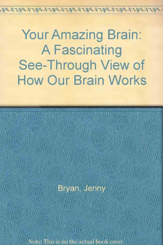 Stock image for Your Amazing Brain: A Fascinating See-Through View of How Our Brain Works for sale by HPB Inc.