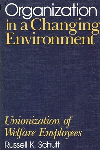 Beispielbild fr Organization in a Changing Environment: Unionization of Welfare Employees (Suny Series in the Sociology of Work) zum Verkauf von Books From California