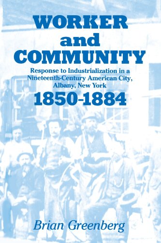 Worker and Community (Suny series in American social history): Response to Industrialization in a Nineteenth-Century American City, Albany, New York, 1850-1884 (9780887060489) by Greenberg, Brian