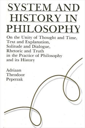 Stock image for System and History in Philosophy: On the Unity of Thought & Time, Text & Explanation, Solitude & Dialogue, Rhetoric & Truth in the Practice of Philoso for sale by ThriftBooks-Atlanta