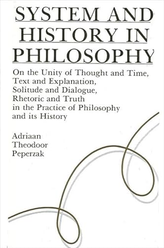 Beispielbild fr System and History in Philosophy: On the Unity of Thought & Time, Text & Explanation, Solitude & Dialogue, Rhetoric & Truth in the Practice of . in Contemporary Continental Philosophy) zum Verkauf von Books From California