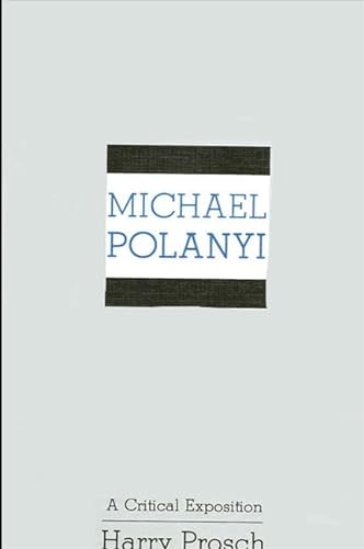 Michael Polanyi: A Critical Exposition (Suny Series in Cultural Perspectives) (9780887062766) by Prosch, Harry