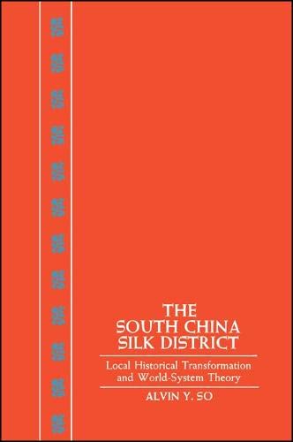 Stock image for The South China Silk District Local Historical Transformation and World-Sysytem Theory for sale by Willis Monie-Books, ABAA
