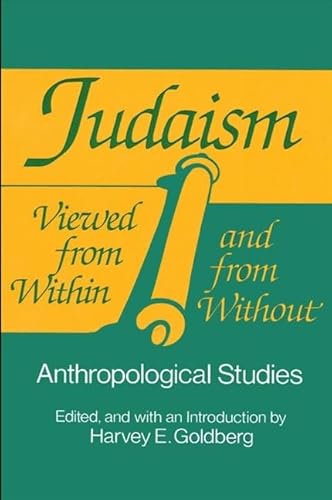 Imagen de archivo de Judaism Viewed from Within and from Without: Anthropological Studies (SUNY series in Anthropology and Judaic Studies) [Hardcover] Goldberg, Harvey E. a la venta por Broad Street Books