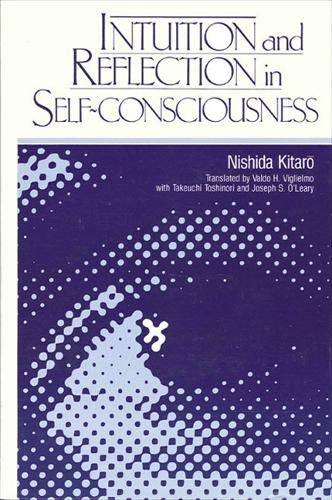 Intuition and Reflection in Self-Consciousness (Suny Series in Philosophy) (English and Japanese Edition) (9780887063688) by Nishida, Kitaro