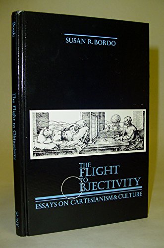 9780887064104: The Flight to Objectivity: Essays on Cartesianism and Culture (Suny Series in Philosophy)