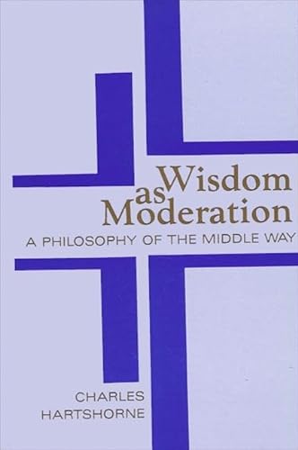 Imagen de archivo de Wisdom as Moderation : A Philosophy of the Middle Way a la venta por Better World Books