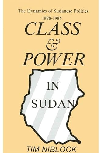 Stock image for Class and Power in Sudan the Dynamics of the Sudanese Politics 1898-1985 for sale by Ann Becker