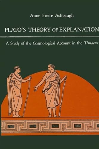 Imagen de archivo de Plato's Theory of Explanation: A Study of the Cosmological Account in the Timaeus (S U N Y Series in Philosophy) a la venta por HPB-Red