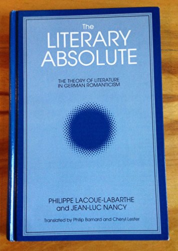 The Literary Absolute: The Theory of Literature in German Romanticism (Intersections : Philosophy and Critical Theory) (English and French Edition) (9780887066603) by Lacoue-Labarthe, Philippe; Nancy, Jean-Luc