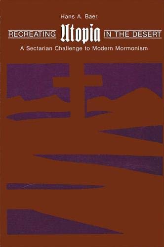 Stock image for Recreating Utopia in the Desert: A Sectarian Challenge to Modern Mormonism for sale by Midtown Scholar Bookstore
