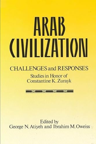 9780887066986: Arab Civilization: Challenges and Responses: Studies in Honor of Dr. Constantine Zurayk