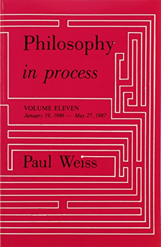 Philosophy in Process: 19 January 1986 - 27 May 1987 (011) (Suny Philosophy) (9780887067679) by Weiss, Paul