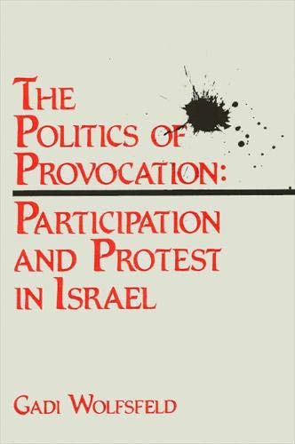 Stock image for The Politics of Provocation: Participation and Protest in Israel for sale by Willis Monie-Books, ABAA