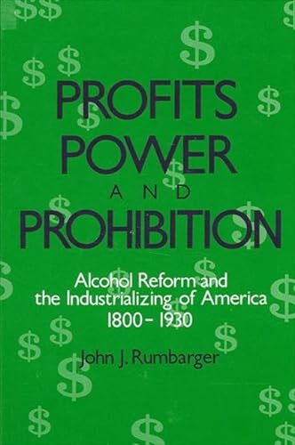 9780887067822: Profits, Power, and Prohibition: American Alcohol Reform and the Industrializing of America, 1800-1930 (SUNY series in New Social Studies on Alcohol and Drugs)