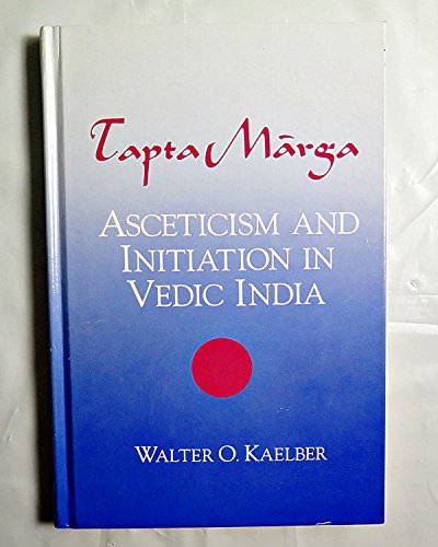 Stock image for Tapta Marga: Asceticism and Initiation in Vedic India, for sale by Sutton Books