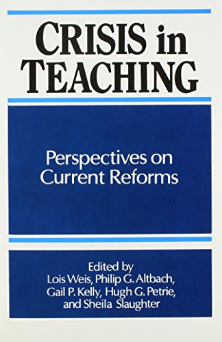 Crisis in Teaching: Perspectives on Current Reforms (Frontiers in Education Series) (9780887068201) by Weis, Lois; Altbach, Philip G.; Kelly, Gail P.; Petrie, Hugh G.; Slaughter