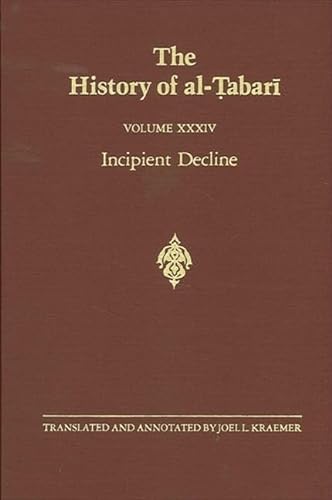 Stock image for The History of Al-Tabari Volume XXXIV Incipient Decline: the Caliphates of Al-Wathiq, Al-Mutawakkil, and Al-Muntasir A. D. 841-863/A. H. 227-248 for sale by Michener & Rutledge Booksellers, Inc.