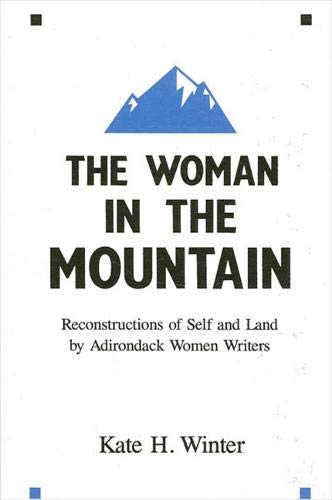 9780887068867: The Woman in the Mountain: Reconstructions of Self and Land by Adirondack Women Writers