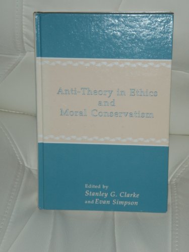 Beispielbild fr Anti-Theory in Ethics and Moral Conservatism (SUNY Series in Ethical Theory) zum Verkauf von Eve's Book Garden