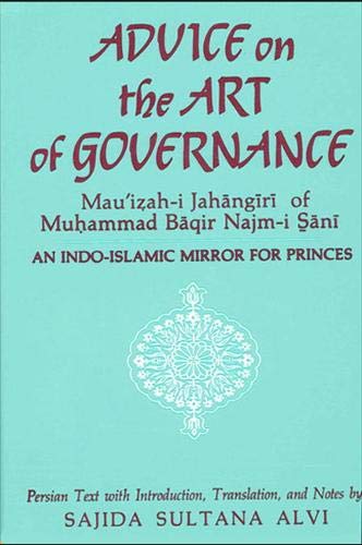 Stock image for Advice On The Art Of Governance: 'Mau'izah-I Jahangiri' Of Muhammad Baqir Najm-I Sani: An Indo-Islamic Mirror For Princes, for sale by Sutton Books