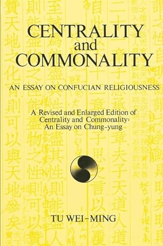 Stock image for Centrality and Commonality : An Essay on Confucian Religiousness for sale by Better World Books