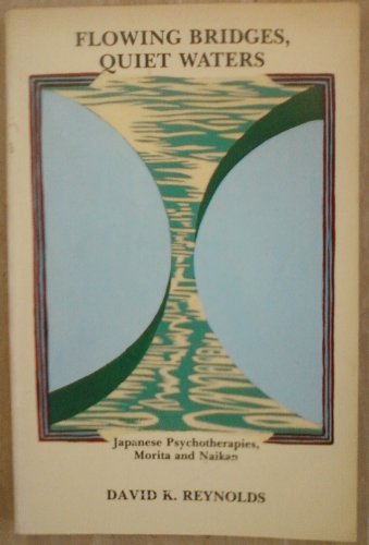 Beispielbild fr Flowing Bridges, Quiet Water: Japanese Psychotherapies, Morita and Naikan (Suny Series in Transpersonal and Humanistic Psychology) zum Verkauf von Books of the Smoky Mountains